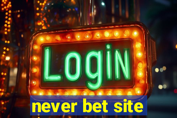 never bet site